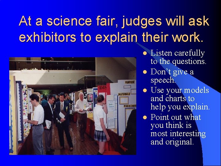 At a science fair, judges will ask exhibitors to explain their work. l l