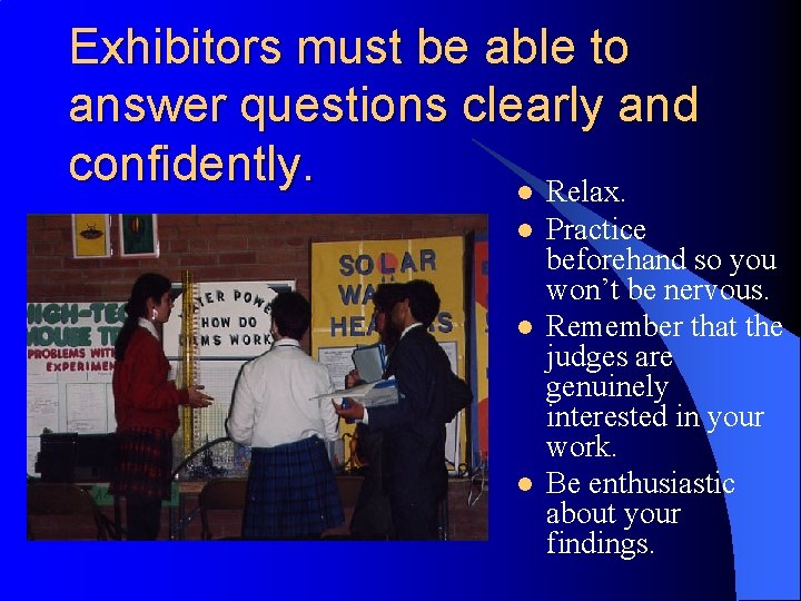 Exhibitors must be able to answer questions clearly and confidently. l Relax. l l