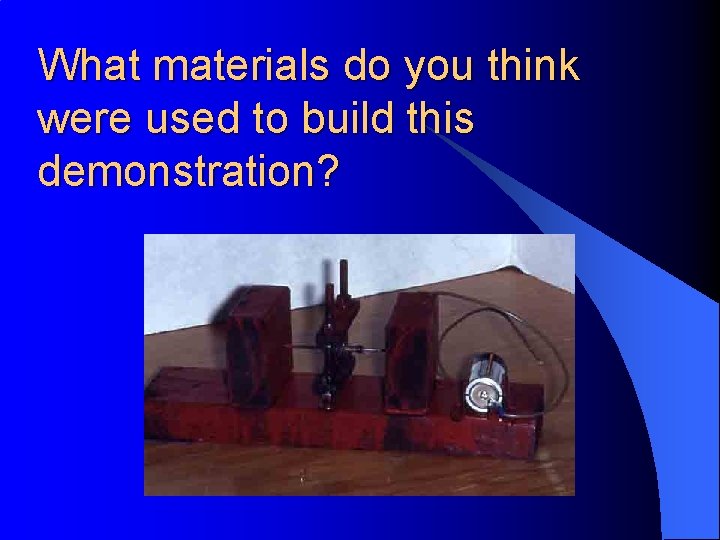 What materials do you think were used to build this demonstration? 