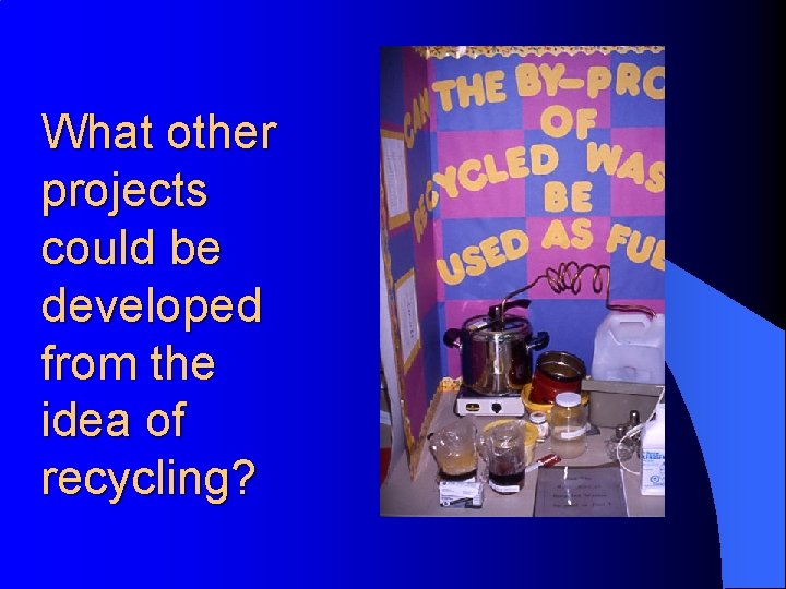 What other projects could be developed from the idea of recycling? 