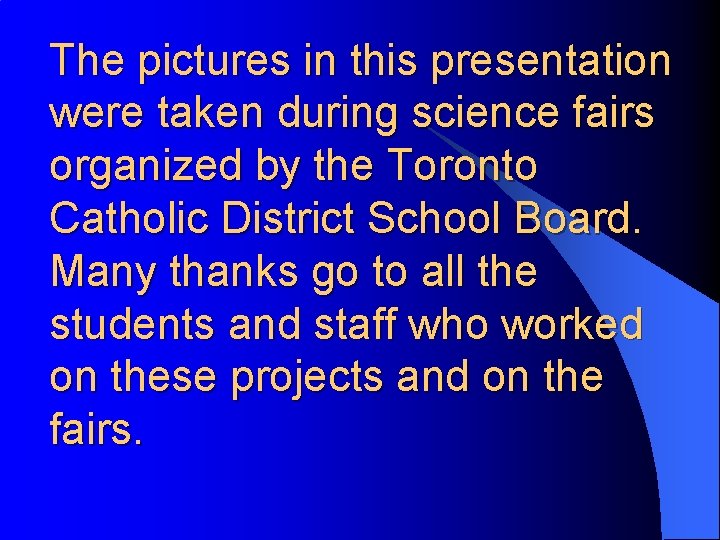 The pictures in this presentation were taken during science fairs organized by the Toronto