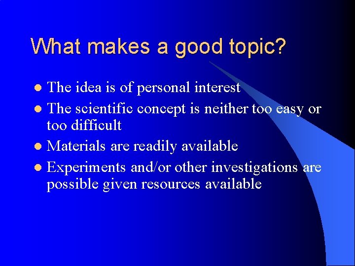 What makes a good topic? The idea is of personal interest l The scientific