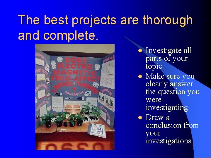 The best projects are thorough and complete. l l l Investigate all parts of
