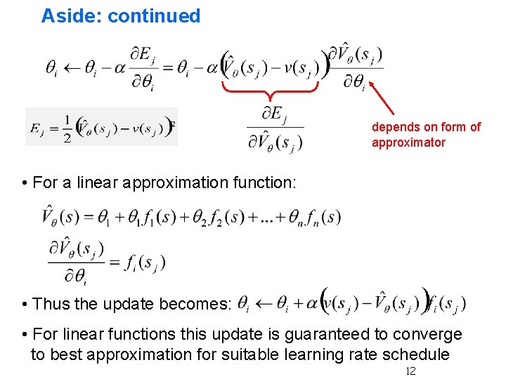 Aside: continued depends on form of approximator • For a linear approximation function: • Aside: continued depends on form of approximator • For a linear approximation function: •