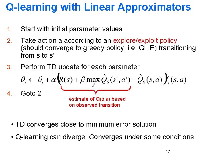 Q-learning with Linear Approximators 1. Start with initial parameter values 2. Take action a Q-learning with Linear Approximators 1. Start with initial parameter values 2. Take action a