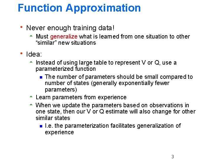 Function Approximation h Never enough training data! 5 Must generalize what is learned from Function Approximation h Never enough training data! 5 Must generalize what is learned from