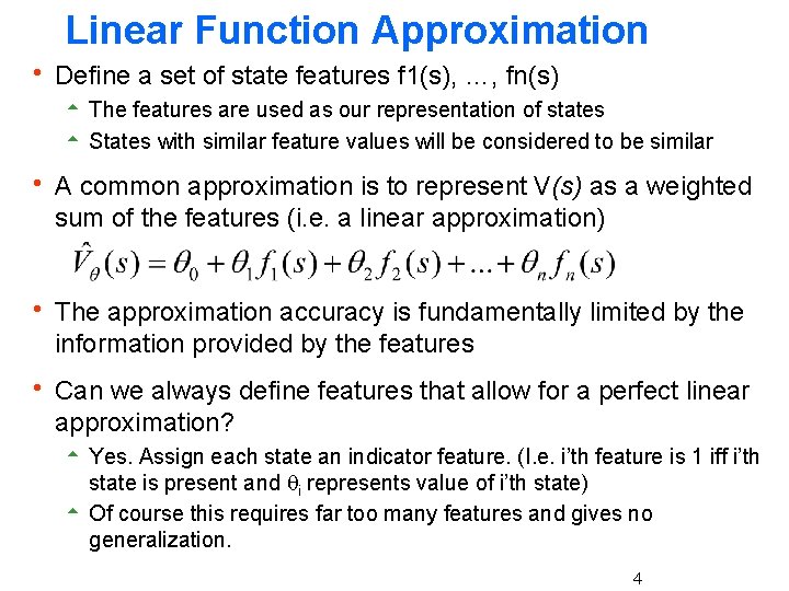 Linear Function Approximation h Define a set of state features f 1(s), …, fn(s) Linear Function Approximation h Define a set of state features f 1(s), …, fn(s)