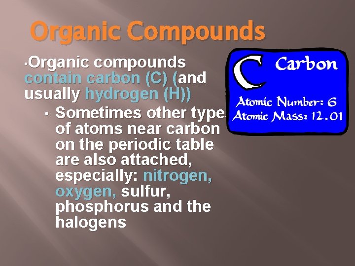 Organic Compounds • Organic compounds contain carbon (C) (and usually hydrogen (H)) • Sometimes