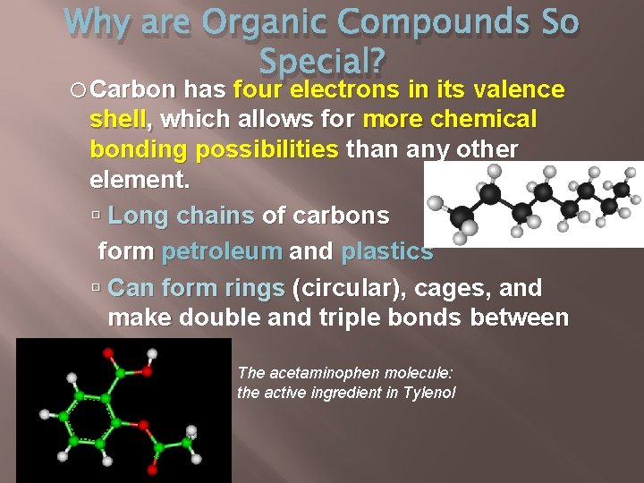 Why are Organic Compounds So Special? Carbon has four electrons in its valence shell,