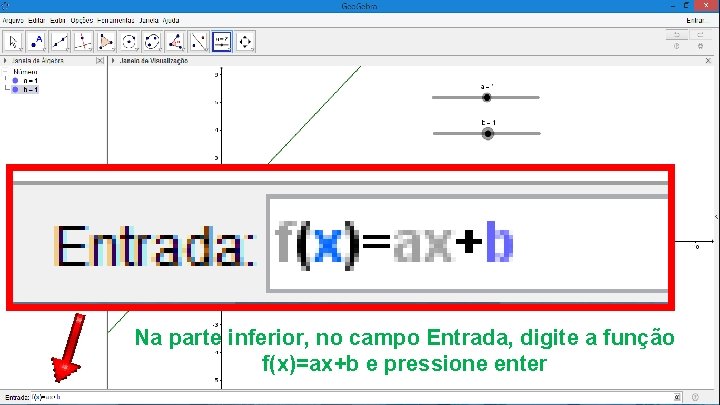 Na parte inferior, no campo Entrada, digite a função f(x)=ax+b e pressione enter 