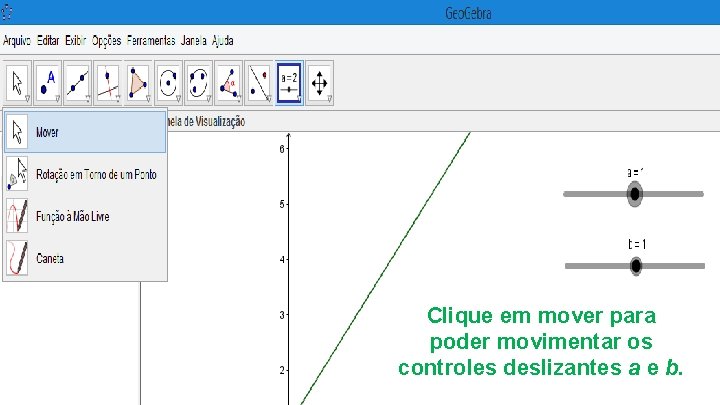 Clique em mover para poder movimentar os controles deslizantes a e b. 