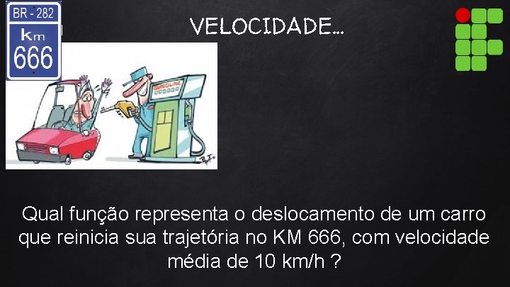 VELOCIDADE. . . Qual função representa o deslocamento de um carro que reinicia sua