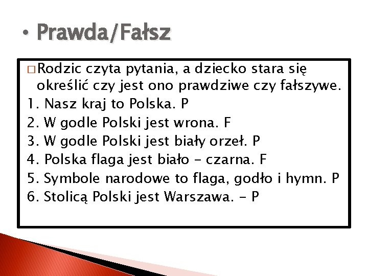  • Prawda/Fałsz � Rodzic czyta pytania, a dziecko stara się określić czy jest