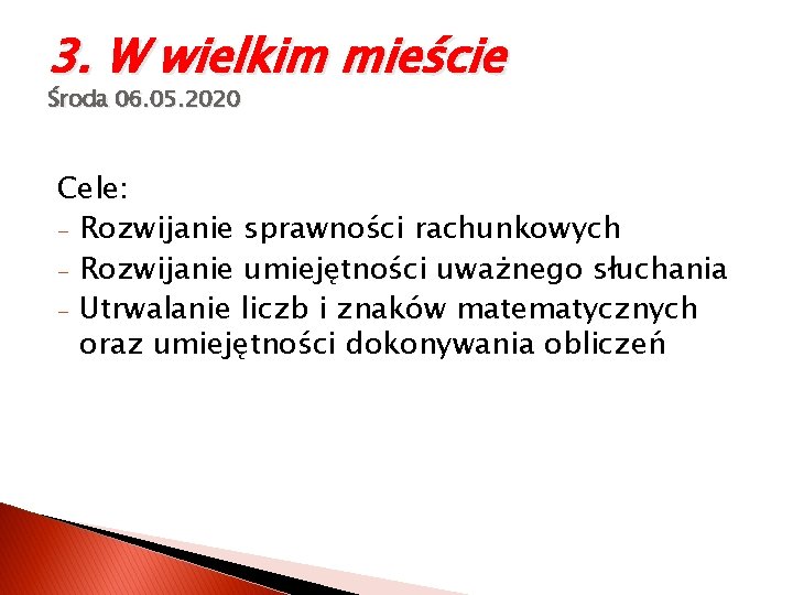 3. W wielkim mieście Środa 06. 05. 2020 Cele: - Rozwijanie sprawności rachunkowych -