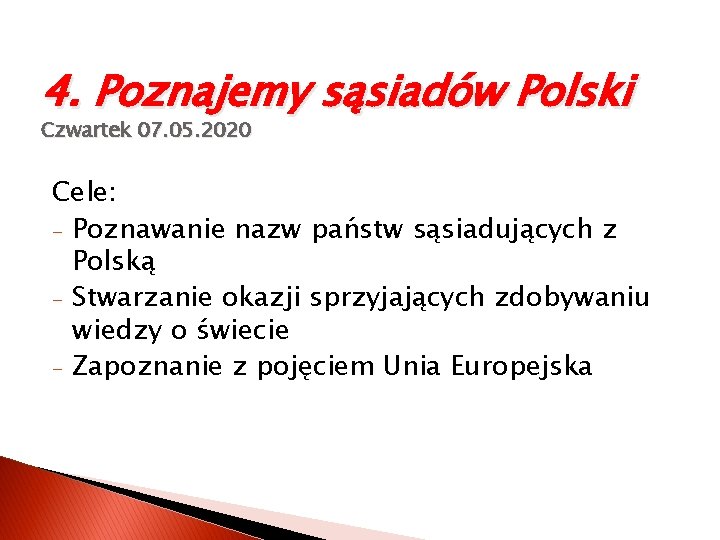 4. Poznajemy sąsiadów Polski Czwartek 07. 05. 2020 Cele: - Poznawanie nazw państw sąsiadujących