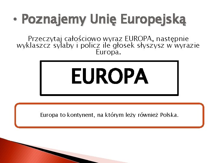  • Poznajemy Unię Europejską Przeczytaj całościowo wyraz EUROPA, następnie wyklaszcz sylaby i policz