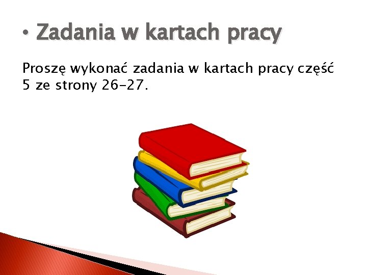  • Zadania w kartach pracy Proszę wykonać zadania w kartach pracy część 5