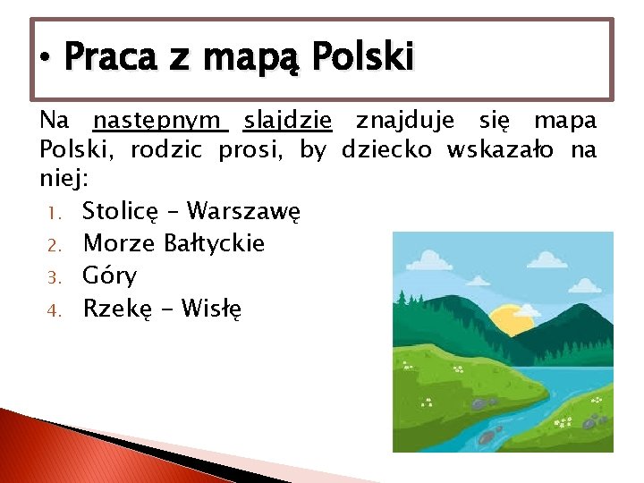  • Praca z mapą Polski Na następnym slajdzie znajduje się mapa Polski, rodzic