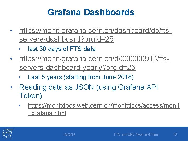 Grafana Dashboards • https: //monit-grafana. cern. ch/dashboard/db/ftsservers-dashboard? org. Id=25 • last 30 days of