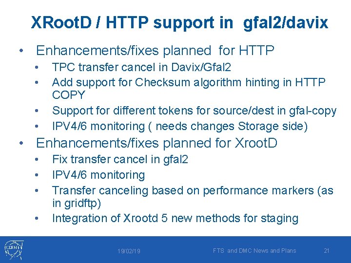 XRoot. D / HTTP support in gfal 2/davix • Enhancements/fixes planned for HTTP •