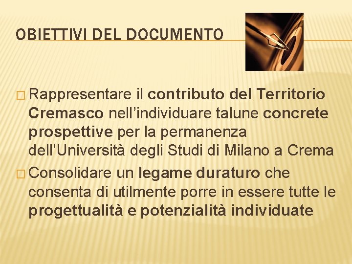 OBIETTIVI DEL DOCUMENTO � Rappresentare il contributo del Territorio Cremasco nell’individuare talune concrete prospettive