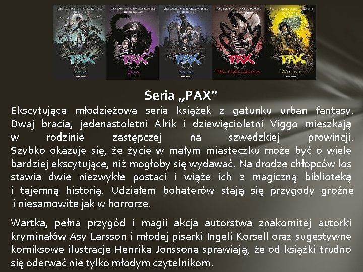 Seria „PAX” Ekscytująca młodzieżowa seria książek z gatunku urban fantasy. Dwaj bracia, jedenastoletni Alrik