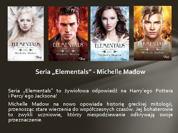 Seria „Elementals” - Michelle Madow Seria „Elementals” to żywiołowa odpowiedź na Harry’ego Pottera i