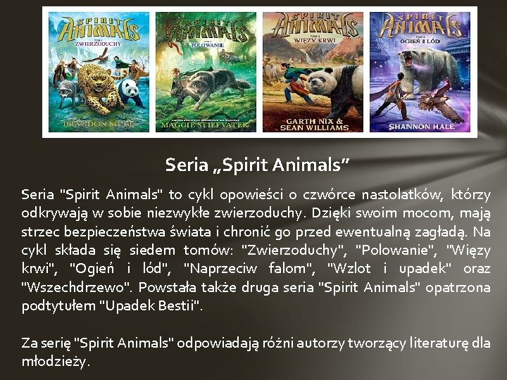 Seria „Spirit Animals” Seria "Spirit Animals" to cykl opowieści o czwórce nastolatków, którzy odkrywają