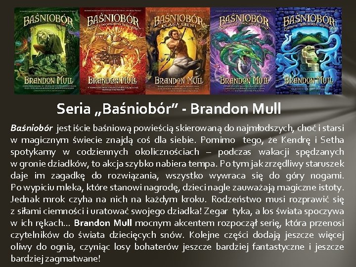 Seria „Baśniobór” - Brandon Mull Baśniobór jest iście baśniową powieścią skierowaną do najmłodszych, choć