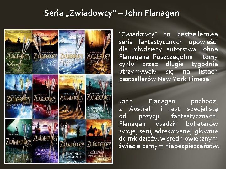 Seria „Zwiadowcy” – John Flanagan "Zwiadowcy" to bestsellerowa seria fantastycznych opowieści dla młodzieży autorstwa