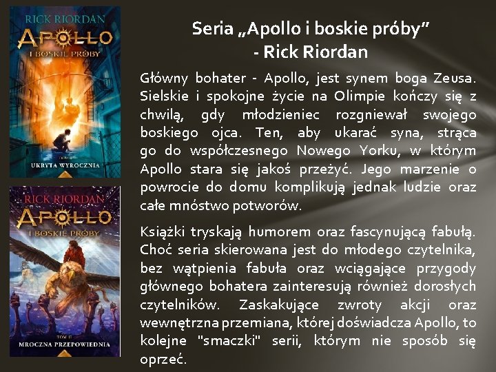 Seria „Apollo i boskie próby” - Rick Riordan Główny bohater - Apollo, jest synem