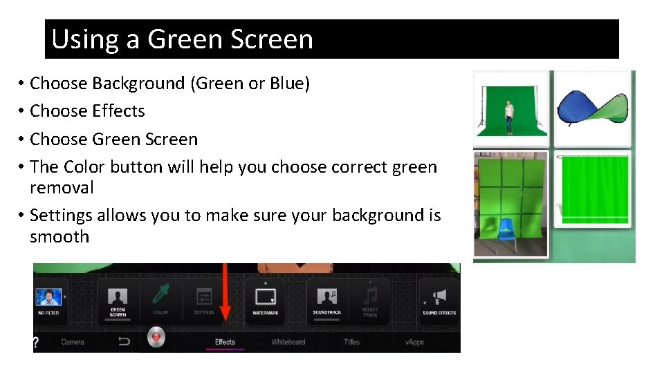 Using a Green Screen • Choose Background (Green or Blue) • Choose Effects •