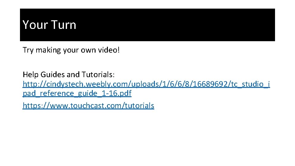 Your Turn Try making your own video! Help Guides and Tutorials: http: //cindystech. weebly.