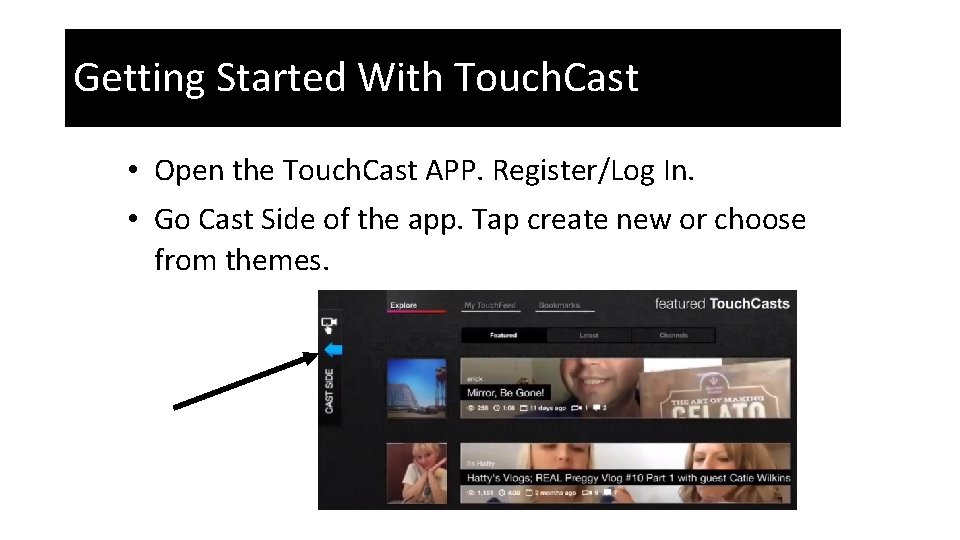 Getting Started With Touch. Cast • Open the Touch. Cast APP. Register/Log In. •