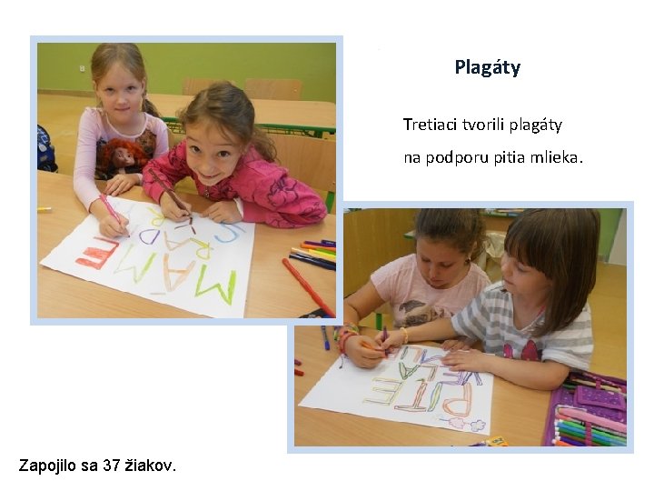 Plagáty Tretiaci tvorili plagáty na podporu pitia mlieka. Zapojilo sa 37 žiakov. 