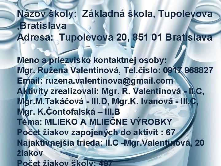 Názov školy: Základná škola, Tupolevova , Bratislava Adresa: Tupolevova 20, 851 01 Bratislava Meno