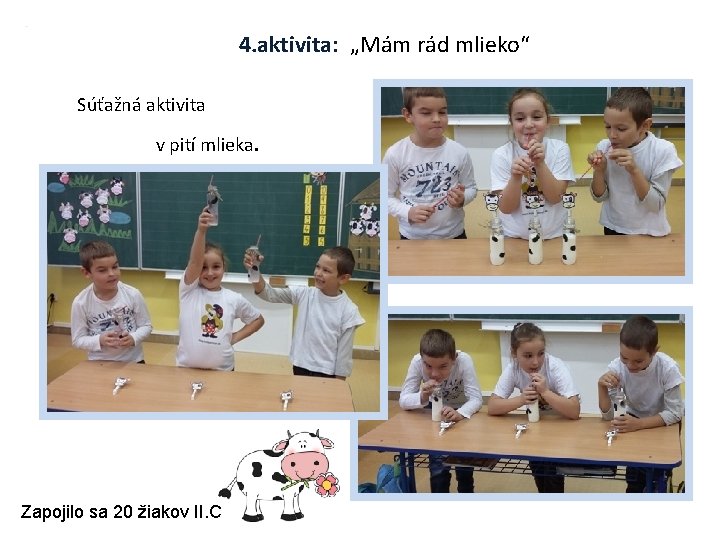 4. aktivita: „Mám rád mlieko“ Súťažná aktivita v pití mlieka. Zapojilo sa 20 žiakov