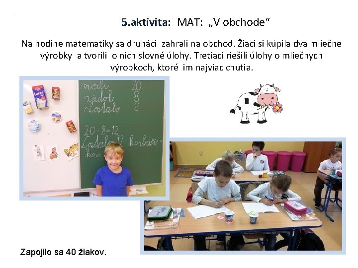 5. aktivita: MAT: „V obchode“ Na hodine matematiky sa druháci zahrali na obchod. Žiaci