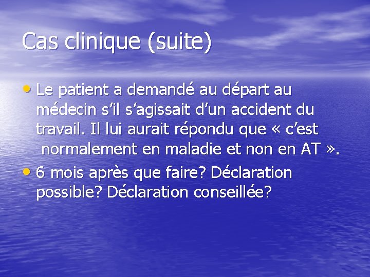 Cas clinique (suite) • Le patient a demandé au départ au médecin s’il s’agissait