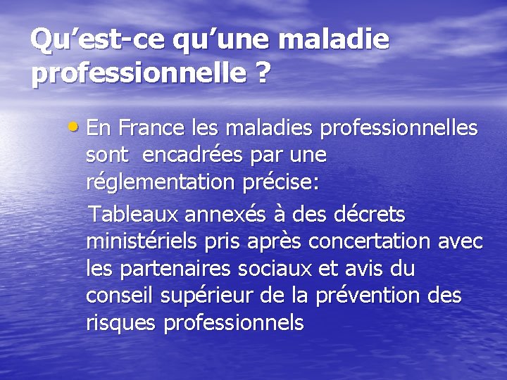 Qu’est-ce qu’une maladie professionnelle ? • En France les maladies professionnelles sont encadrées par