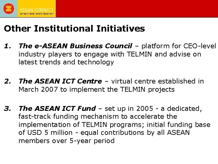 Other Institutional Initiatives 1. The e-ASEAN Business Council – platform for CEO-level industry players