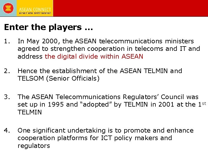 Enter the players … 1. In May 2000, the ASEAN telecommunications ministers agreed to