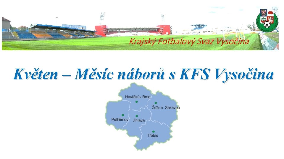Krajský Fotbalový Svaz Vysočina Květen – Měsíc náborů s KFS Vysočina 