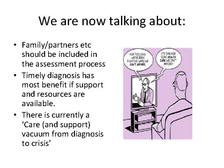 We are now talking about: • Family/partners etc should be included in the assessment