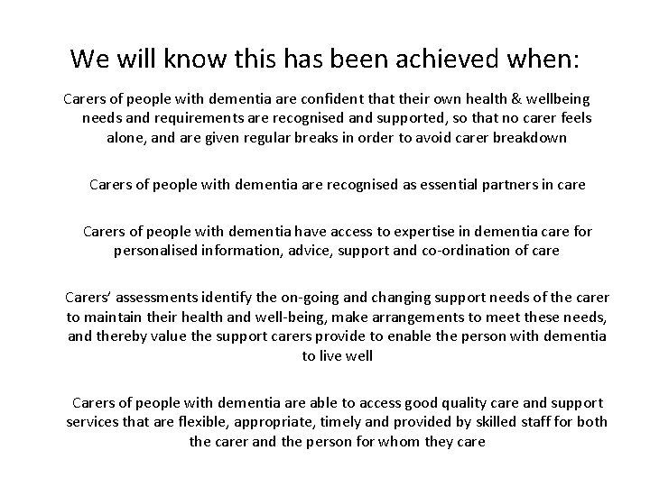 We will know this has been achieved when: Carers of people with dementia are