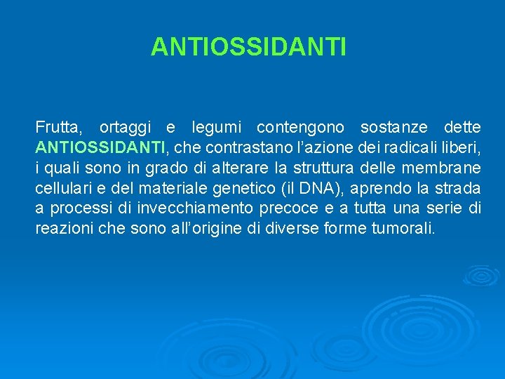 ANTIOSSIDANTI Frutta, ortaggi e legumi contengono sostanze dette ANTIOSSIDANTI, che contrastano l’azione dei radicali