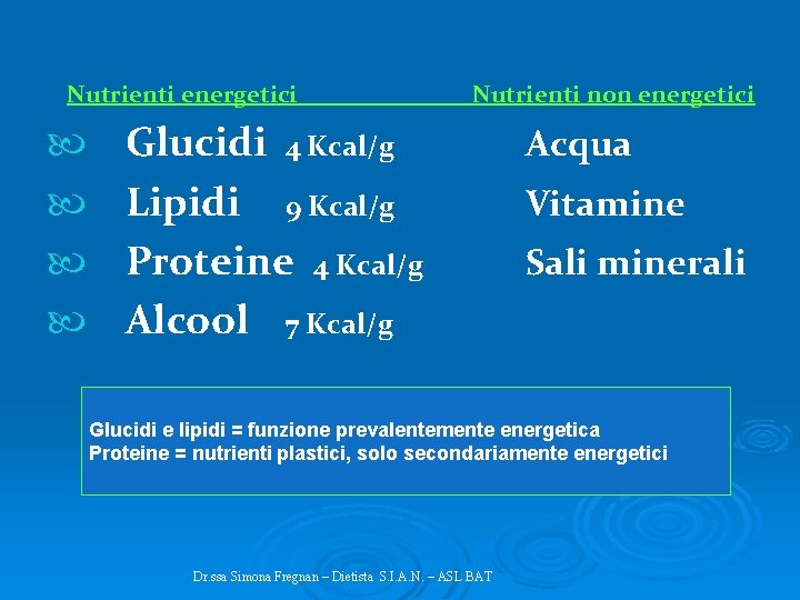 Nutrienti energetici _______Nutrienti non energetici Glucidi 4 Kcal/g Lipidi 9 Kcal/g Proteine 4 Kcal/g