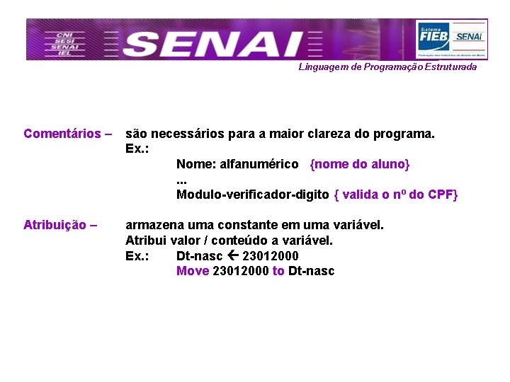 Linguagem de Programação Estruturada Comentários – são necessários para a maior clareza do programa.