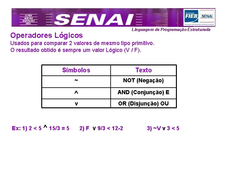 Linguagem de Programação Estruturada Operadores Lógicos Usados para comparar 2 valores de mesmo tipo