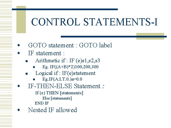 CONTROL STATEMENTS-I w w GOTO statement : GOTO label IF statement : Arithmetic if